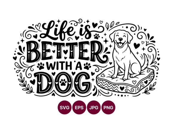 Life is Better with Dog Vector Art: Graphics & Illustrations